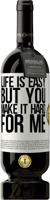 49,95 € 送料無料 | 赤ワイン プレミアム版 MBS® 予約する 人生は簡単ですが、あなたは私のためにそれを難しくします ホワイトラベル. カスタマイズ可能なラベル 予約する 12 月 収穫 2016 Tempranillo