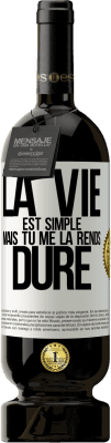 49,95 € Envoi gratuit | Vin rouge Édition Premium MBS® Réserve La vie est simple mais tu me la rends dure Étiquette Blanche. Étiquette personnalisable Réserve 12 Mois Récolte 2015 Tempranillo