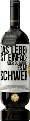 49,95 € Kostenloser Versand | Rotwein Premium Ausgabe MBS® Reserve Das Leben ist einfach, aber du machst es mir schwer Weißes Etikett. Anpassbares Etikett Reserve 12 Monate Ernte 2015 Tempranillo