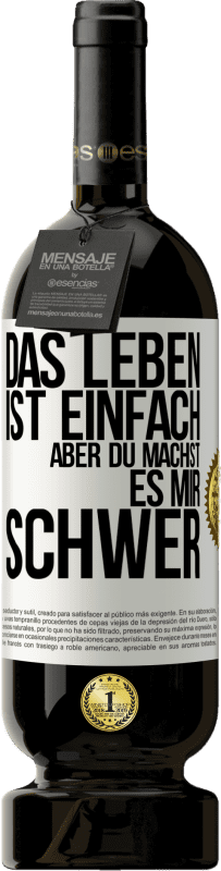 49,95 € Kostenloser Versand | Rotwein Premium Ausgabe MBS® Reserve Das Leben ist einfach, aber du machst es mir schwer Weißes Etikett. Anpassbares Etikett Reserve 12 Monate Ernte 2015 Tempranillo