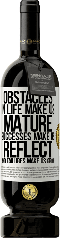 49,95 € Free Shipping | Red Wine Premium Edition MBS® Reserve Obstacles in life make us mature, successes make us reflect, and failures make us grow White Label. Customizable label Reserve 12 Months Harvest 2015 Tempranillo