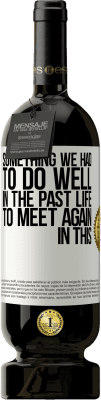 49,95 € 免费送货 | 红酒 高级版 MBS® 预订 我们必须在来世做得更好的事情才能在这个世界再次相遇 白标. 可自定义的标签 预订 12 个月 收成 2016 Tempranillo