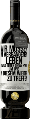 49,95 € Kostenloser Versand | Rotwein Premium Ausgabe MBS® Reserve Wir müssen im vergangenen Leben etwas Gutes getan haben, um uns in diesem wieder zu treffen Weißes Etikett. Anpassbares Etikett Reserve 12 Monate Ernte 2015 Tempranillo