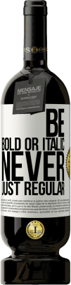 49,95 € Бесплатная доставка | Красное вино Premium Edition MBS® Бронировать Be bold or italic, never just regular Белая этикетка. Настраиваемая этикетка Бронировать 12 Месяцы Урожай 2015 Tempranillo