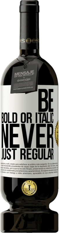 49,95 € 送料無料 | 赤ワイン プレミアム版 MBS® 予約する Be bold or italic, never just regular ホワイトラベル. カスタマイズ可能なラベル 予約する 12 月 収穫 2014 Tempranillo