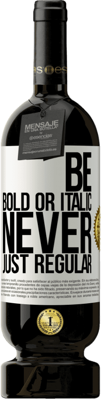 49,95 € 免费送货 | 红酒 高级版 MBS® 预订 Be bold or italic, never just regular 白标. 可自定义的标签 预订 12 个月 收成 2016 Tempranillo