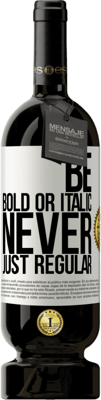 49,95 € Spedizione Gratuita | Vino rosso Edizione Premium MBS® Riserva Be bold or italic, never just regular Etichetta Bianca. Etichetta personalizzabile Riserva 12 Mesi Raccogliere 2016 Tempranillo