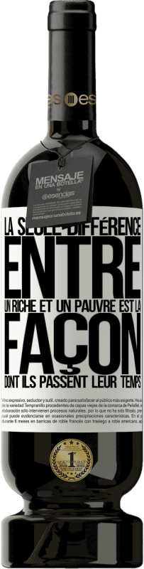 49,95 € Envoi gratuit | Vin rouge Édition Premium MBS® Réserve La seule différence entre un riche et un pauvre est la façon dont ils passent leur temps Étiquette Blanche. Étiquette personnalisable Réserve 12 Mois Récolte 2015 Tempranillo