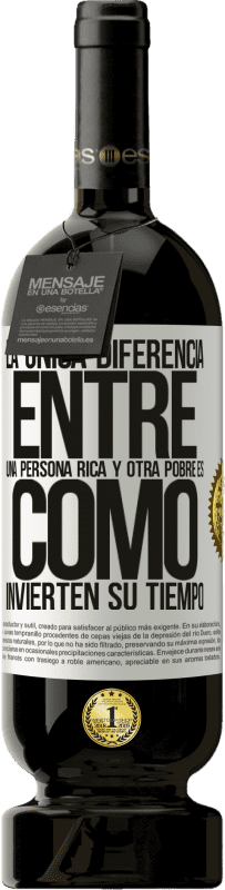 49,95 € Envío gratis | Vino Tinto Edición Premium MBS® Reserva La única diferencia entre una persona rica y otra pobre es cómo invierten su tiempo Etiqueta Blanca. Etiqueta personalizable Reserva 12 Meses Cosecha 2015 Tempranillo