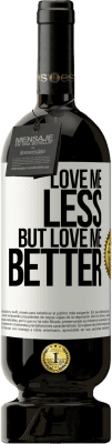 49,95 € Free Shipping | Red Wine Premium Edition MBS® Reserve Love me less, but love me better White Label. Customizable label Reserve 12 Months Harvest 2015 Tempranillo