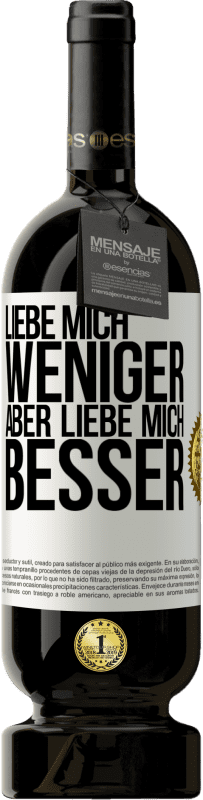 49,95 € Kostenloser Versand | Rotwein Premium Ausgabe MBS® Reserve Liebe mich weniger aber liebe mich besser Weißes Etikett. Anpassbares Etikett Reserve 12 Monate Ernte 2015 Tempranillo