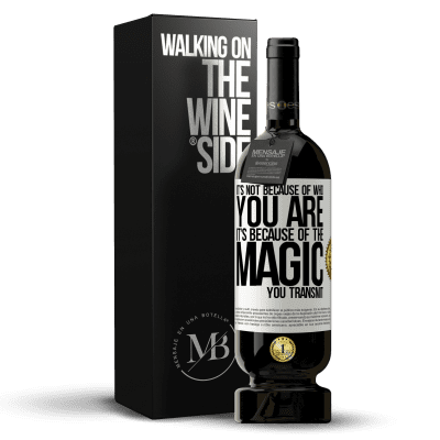«It's not because of who you are, it's because of the magic you transmit» Premium Edition MBS® Reserve