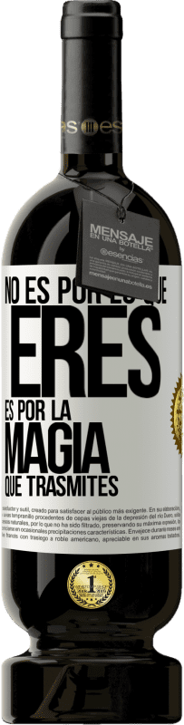 49,95 € Envío gratis | Vino Tinto Edición Premium MBS® Reserva No es por lo que eres, es por la magia que trasmites Etiqueta Blanca. Etiqueta personalizable Reserva 12 Meses Cosecha 2015 Tempranillo