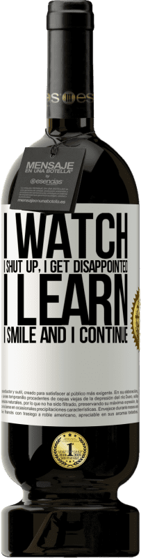 49,95 € Free Shipping | Red Wine Premium Edition MBS® Reserve I watch, I shut up, I get disappointed, I learn, I smile and I continue White Label. Customizable label Reserve 12 Months Harvest 2015 Tempranillo