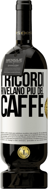 49,95 € Spedizione Gratuita | Vino rosso Edizione Premium MBS® Riserva I ricordi rivelano più del caffè Etichetta Bianca. Etichetta personalizzabile Riserva 12 Mesi Raccogliere 2015 Tempranillo