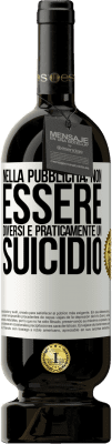 49,95 € Spedizione Gratuita | Vino rosso Edizione Premium MBS® Riserva Nella pubblicità, non essere diversi è praticamente un suicidio Etichetta Bianca. Etichetta personalizzabile Riserva 12 Mesi Raccogliere 2015 Tempranillo