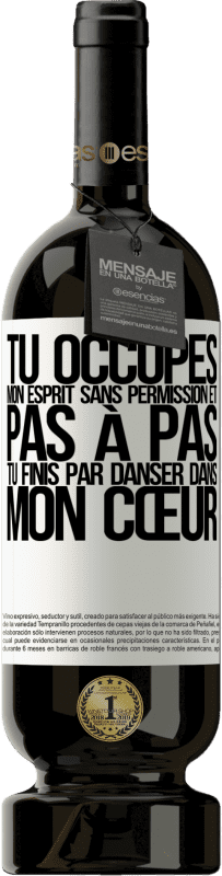 49,95 € Envoi gratuit | Vin rouge Édition Premium MBS® Réserve Tu occupes mon esprit sans permission et pas à pas, tu finis par danser dans mon cœur Étiquette Blanche. Étiquette personnalisable Réserve 12 Mois Récolte 2015 Tempranillo