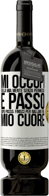 49,95 € Spedizione Gratuita | Vino rosso Edizione Premium MBS® Riserva Mi occupi della mia mente senza permesso e passo dopo passo, finisci per ballare nel mio cuore Etichetta Bianca. Etichetta personalizzabile Riserva 12 Mesi Raccogliere 2015 Tempranillo