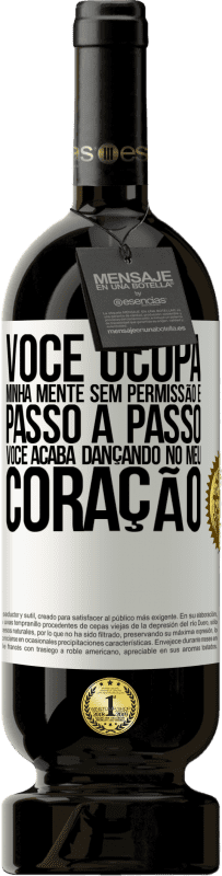 49,95 € Envio grátis | Vinho tinto Edição Premium MBS® Reserva Você ocupa minha mente sem permissão e passo a passo, você acaba dançando no meu coração Etiqueta Branca. Etiqueta personalizável Reserva 12 Meses Colheita 2015 Tempranillo