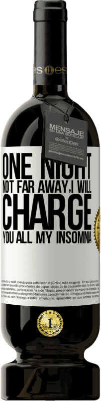 49,95 € Free Shipping | Red Wine Premium Edition MBS® Reserve One night not far away, I will charge you all my insomnia White Label. Customizable label Reserve 12 Months Harvest 2015 Tempranillo