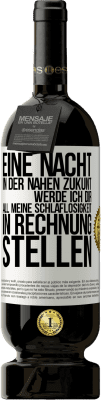 49,95 € Kostenloser Versand | Rotwein Premium Ausgabe MBS® Reserve Eine Nacht in der nahen Zukunt werde ich dir all meine Schlaflosigkeit in Rechnung stellen Weißes Etikett. Anpassbares Etikett Reserve 12 Monate Ernte 2014 Tempranillo