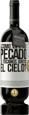 49,95 € Envío gratis | Vino Tinto Edición Premium MBS® Reserva ¿Cómo va a ser pecado si tocamos juntos el cielo? Etiqueta Blanca. Etiqueta personalizable Reserva 12 Meses Cosecha 2016 Tempranillo