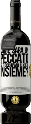 49,95 € Spedizione Gratuita | Vino rosso Edizione Premium MBS® Riserva Come sarà un peccato se tocchiamo il cielo insieme? Etichetta Bianca. Etichetta personalizzabile Riserva 12 Mesi Raccogliere 2014 Tempranillo