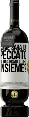 49,95 € Spedizione Gratuita | Vino rosso Edizione Premium MBS® Riserva Come sarà un peccato se tocchiamo il cielo insieme? Etichetta Bianca. Etichetta personalizzabile Riserva 12 Mesi Raccogliere 2016 Tempranillo