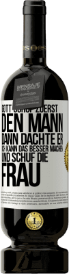 49,95 € Kostenloser Versand | Rotwein Premium Ausgabe MBS® Reserve Gott schuf zuerst den Mann. Dann dachte er: Ich kann das besser machen, und schuf die Frau Weißes Etikett. Anpassbares Etikett Reserve 12 Monate Ernte 2014 Tempranillo