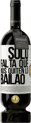 49,95 € 免费送货 | 红酒 高级版 MBS® 预订 Sólo falta que nos quiten lo bailao 白标. 可自定义的标签 预订 12 个月 收成 2015 Tempranillo