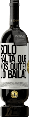 49,95 € Envío gratis | Vino Tinto Edición Premium MBS® Reserva Sólo falta que nos quiten lo bailao Etiqueta Blanca. Etiqueta personalizable Reserva 12 Meses Cosecha 2016 Tempranillo