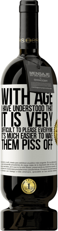 49,95 € Бесплатная доставка | Красное вино Premium Edition MBS® Бронировать С возрастом я поняла, что очень сложно всем угодить. Гораздо проще заставить их разозлить Белая этикетка. Настраиваемая этикетка Бронировать 12 Месяцы Урожай 2015 Tempranillo