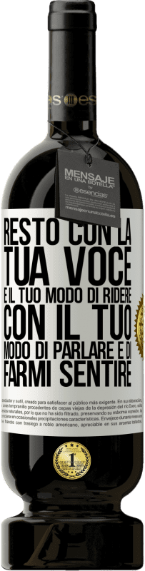 49,95 € Spedizione Gratuita | Vino rosso Edizione Premium MBS® Riserva Resto con la tua voce e il tuo modo di ridere, con il tuo modo di parlare e di farmi sentire Etichetta Bianca. Etichetta personalizzabile Riserva 12 Mesi Raccogliere 2015 Tempranillo