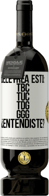 49,95 € 送料無料 | 赤ワイン プレミアム版 MBS® 予約する Deletrea esto: TBC, TUC, TDG, GGG. ¿Entendiste? ホワイトラベル. カスタマイズ可能なラベル 予約する 12 月 収穫 2016 Tempranillo