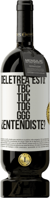 49,95 € Envío gratis | Vino Tinto Edición Premium MBS® Reserva Deletrea esto: TBC, TUC, TDG, GGG. ¿Entendiste? Etiqueta Blanca. Etiqueta personalizable Reserva 12 Meses Cosecha 2016 Tempranillo