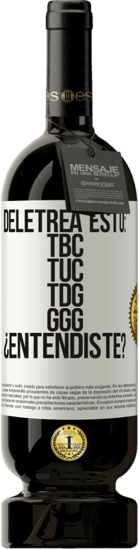 49,95 € Envío gratis | Vino Tinto Edición Premium MBS® Reserva Deletrea esto: TBC, TUC, TDG, GGG. ¿Entendiste? Etiqueta Blanca. Etiqueta personalizable Reserva 12 Meses Cosecha 2015 Tempranillo