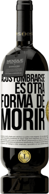 49,95 € Envío gratis | Vino Tinto Edición Premium MBS® Reserva Acostumbrarse, es otra forma de morir Etiqueta Blanca. Etiqueta personalizable Reserva 12 Meses Cosecha 2015 Tempranillo