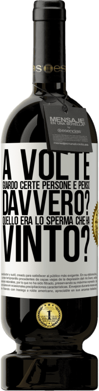 49,95 € Spedizione Gratuita | Vino rosso Edizione Premium MBS® Riserva A volte guardo certe persone e penso ... Davvero? Quello era lo sperma che ha vinto? Etichetta Bianca. Etichetta personalizzabile Riserva 12 Mesi Raccogliere 2016 Tempranillo