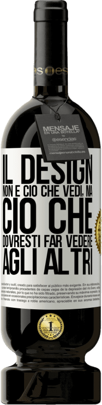 49,95 € Spedizione Gratuita | Vino rosso Edizione Premium MBS® Riserva Il design non è ciò che vedi, ma ciò che dovresti far vedere agli altri Etichetta Bianca. Etichetta personalizzabile Riserva 12 Mesi Raccogliere 2015 Tempranillo