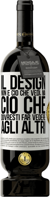 49,95 € Spedizione Gratuita | Vino rosso Edizione Premium MBS® Riserva Il design non è ciò che vedi, ma ciò che dovresti far vedere agli altri Etichetta Bianca. Etichetta personalizzabile Riserva 12 Mesi Raccogliere 2016 Tempranillo