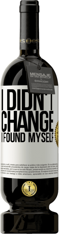 49,95 € 免费送货 | 红酒 高级版 MBS® 预订 我没有改变。我发现自己 白标. 可自定义的标签 预订 12 个月 收成 2016 Tempranillo