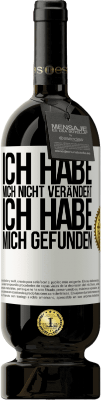 49,95 € Kostenloser Versand | Rotwein Premium Ausgabe MBS® Reserve Ich habe mich nicht verändert. Ich habe mich gefunden Weißes Etikett. Anpassbares Etikett Reserve 12 Monate Ernte 2015 Tempranillo