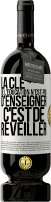 49,95 € Envoi gratuit | Vin rouge Édition Premium MBS® Réserve La clé de l'éducation n'est pas d'enseigner c'est de réveiller Étiquette Blanche. Étiquette personnalisable Réserve 12 Mois Récolte 2014 Tempranillo