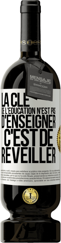 49,95 € Envoi gratuit | Vin rouge Édition Premium MBS® Réserve La clé de l'éducation n'est pas d'enseigner c'est de réveiller Étiquette Blanche. Étiquette personnalisable Réserve 12 Mois Récolte 2015 Tempranillo