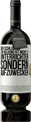 49,95 € Kostenloser Versand | Rotwein Premium Ausgabe MBS® Reserve Der Schlüssel zur Bildung ist nicht zu unterrichten sondern aufzuwecken Weißes Etikett. Anpassbares Etikett Reserve 12 Monate Ernte 2014 Tempranillo