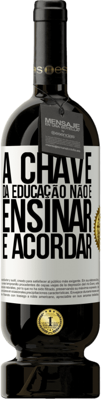 49,95 € Envio grátis | Vinho tinto Edição Premium MBS® Reserva A chave da educação não é ensinar, é acordar Etiqueta Branca. Etiqueta personalizável Reserva 12 Meses Colheita 2015 Tempranillo