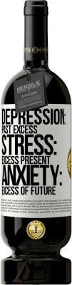 49,95 € Free Shipping | Red Wine Premium Edition MBS® Reserve Depression: past excess. Stress: excess present. Anxiety: excess of future White Label. Customizable label Reserve 12 Months Harvest 2015 Tempranillo