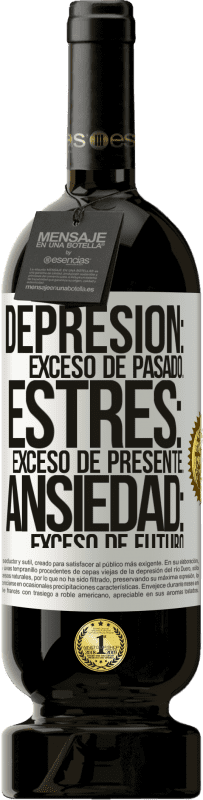 49,95 € Envío gratis | Vino Tinto Edición Premium MBS® Reserva Depresión: exceso de pasado. Estrés: exceso de presente. Ansiedad: exceso de futuro Etiqueta Blanca. Etiqueta personalizable Reserva 12 Meses Cosecha 2015 Tempranillo