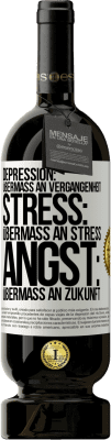 49,95 € Kostenloser Versand | Rotwein Premium Ausgabe MBS® Reserve Depression: Übermaß an Vergangenheit. Stress: Übermaß an Stress. Angst: Übermaß an Zukunft Weißes Etikett. Anpassbares Etikett Reserve 12 Monate Ernte 2014 Tempranillo