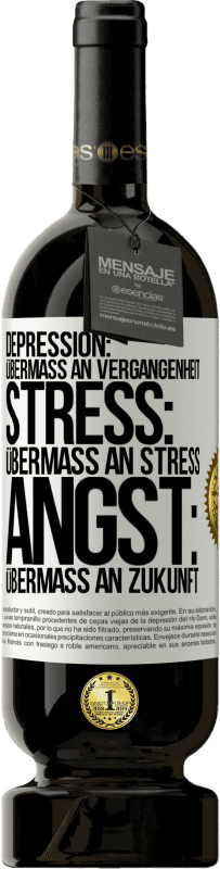 49,95 € Kostenloser Versand | Rotwein Premium Ausgabe MBS® Reserve Depression: Übermaß an Vergangenheit. Stress: Übermaß an Stress. Angst: Übermaß an Zukunft Weißes Etikett. Anpassbares Etikett Reserve 12 Monate Ernte 2016 Tempranillo